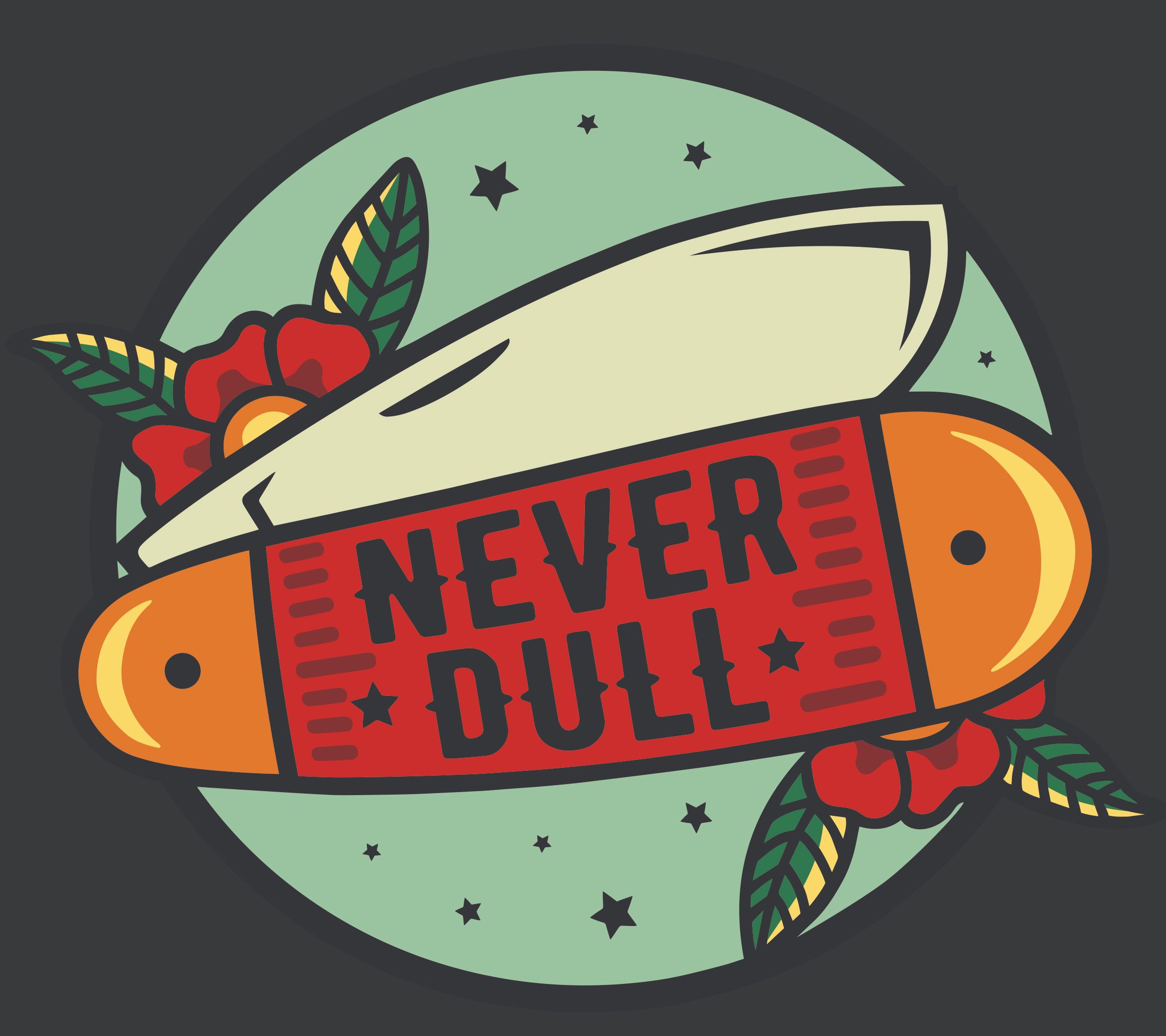 Never Dull - Art & Graphics by Eric Patrick Kelly